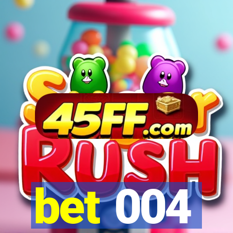 bet 004